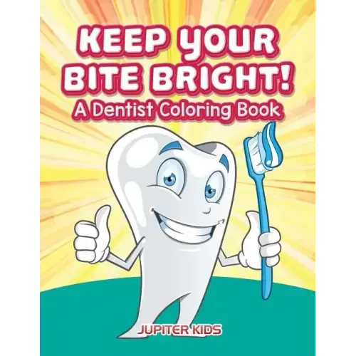 Keep Your Bite Bright! A Dentist Coloring Book