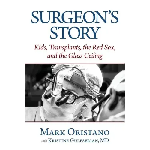 Surgeon's Story: Kids, Transplants, the Red Sox, and the Glass Ceiling