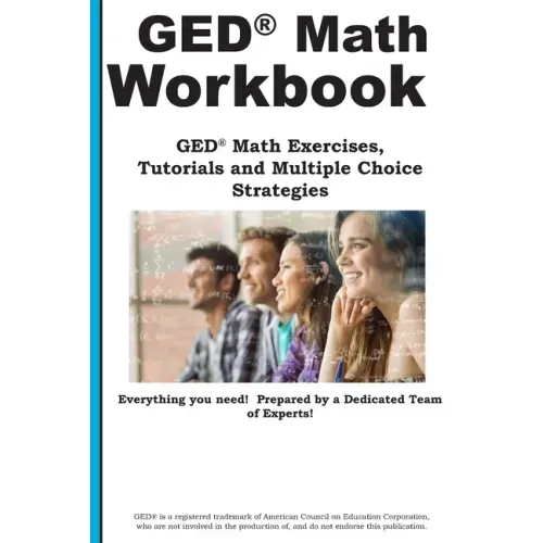 GED Math Workbook: GED Math Exercises, Tutorials and Multiple Choice Strategies