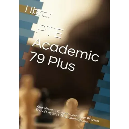 PTE Academic 79 Plus: Your ultimate self Study Guide to Boost your PTE Academic Score