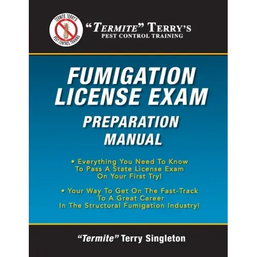 "Termite" Terry's Fumigation License Exam Preparation Manual: Everything You Need To Know To Pass A Fumigator's License Exam On Your First Try!