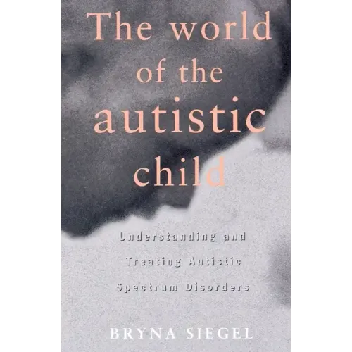 The World of the Autistic Child: Understanding and Treating Autistic Spectrum Disorders