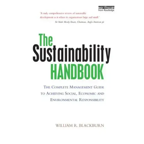 The Sustainability Handbook: The Complete Management Guide to Achieving Social, Economic and Environmental Responsibility