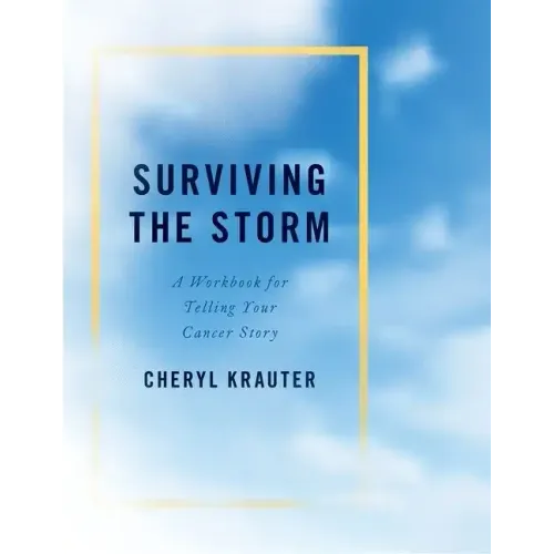 Surviving the Storm: A Workbook for Telling Your Cancer Story - Paperback