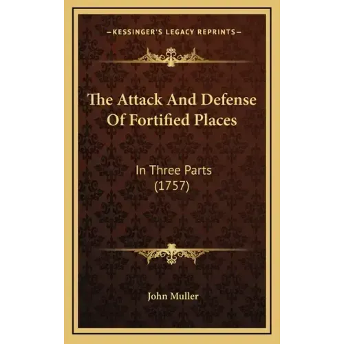 The Attack and Defense of Fortified Places: In Three Parts (1757)
