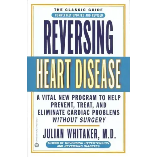 Reversing Heart Disease: A Vital New Program to Help, Treat, and Eliminate Cardiac Problems Without Surgery