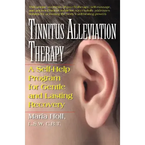 Tinnitus Alleviation Therapy: A Self-Help Program for Gentle and Lasting Recovery