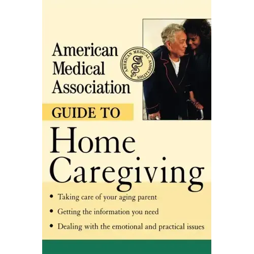 American Medical Association Guide to Home Caregiving