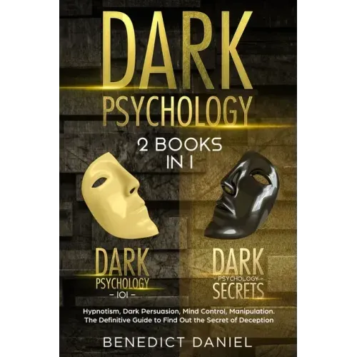 Dark Psychology: 2 BOOKS IN 1. Dark Psychology 101 + Dark Psychology Secrets. Hypnotism, Dark Persuasion, Mind Control, Manipulation. T