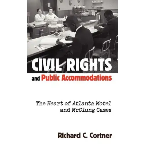 Civil Rights and Public Accommodations: The Heart of Atlanta Motel and McClung Cases