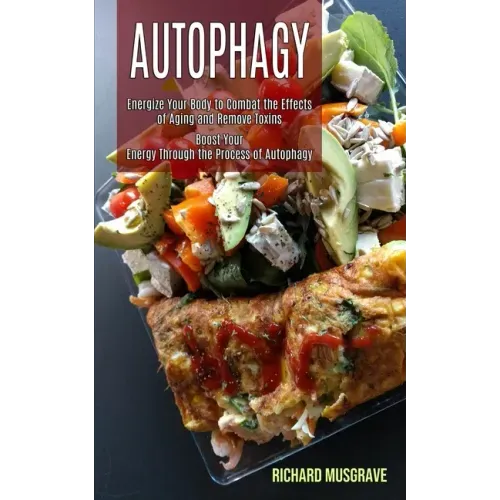 Autophagy Keto: Energize Your Body to Combat the Effects of Aging and Remove Toxins (Boost Your Energy Through the Process of Autophag