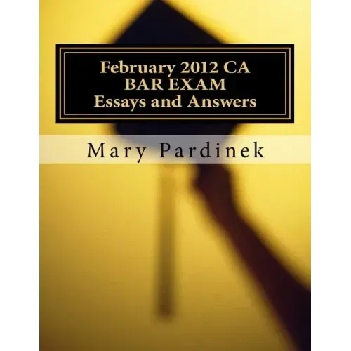 February 2012 CA BAR EXAM for Attorneys: Essay Questions and Selected Answers