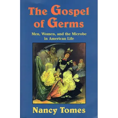 The Gospel of Germs: Men, Women, and the Microbe in American Life
