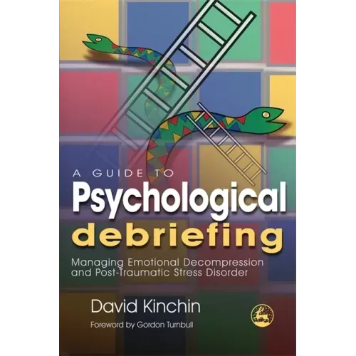 A Guide to Psychological Debriefing: Managing Emotional Decompression and Post-Traumatic Stress Disorder