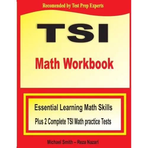 TSI Math Workbook: Essential Learning Math Skills Plus Two Complete TSI Math Practice Tests