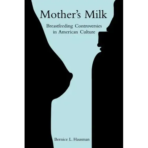 Mother's Milk: Breastfeeding Controversies in American Culture