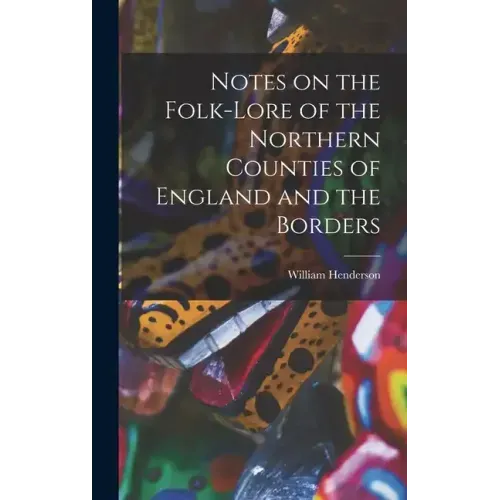 Notes on the Folk-lore of the Northern Counties of England and the Borders