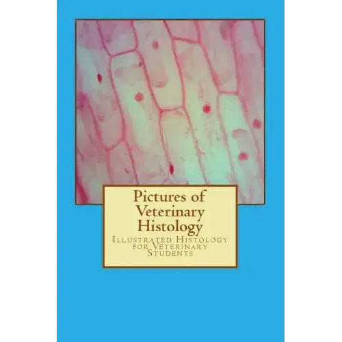 Pictures of Veterinary Histology: Illustrated Histology for Veterinary Students