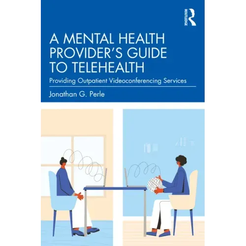 A Mental Health Provider's Guide to Telehealth: Providing Outpatient Videoconferencing Services