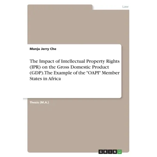 The Impact of Intellectual Property Rights (IPR) on the Gross Domestic Product (GDP). The Example of the "OAPI" Member States in Africa