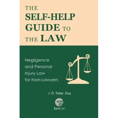 The Self-Help Guide to the Law: Negligence and Personal Injury Law for Non-Lawyers