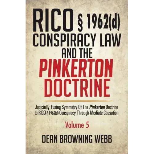 RICO § 1962(d) Conspiracy Law and the Pinkerton Doctrine: Judicially Fusing Symmetry of the Pinkerton Doctrine to RICO § 1962(D) Conspiracy Through Me