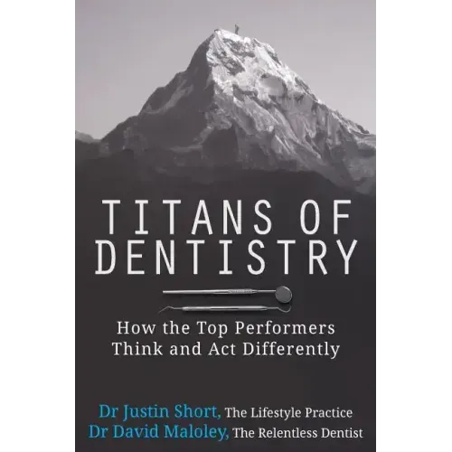 Titans of Dentistry: How the top performers think and act differently