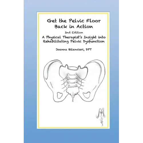 Get the Pelvic Floor Back in Action: A Physical Therapist's Insight into Rehabilitating Pelvic Dysfunction