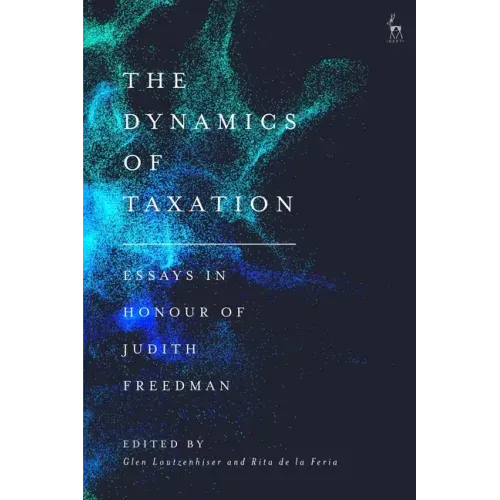 The Dynamics of Taxation: Essays in Honour of Judith Freedman