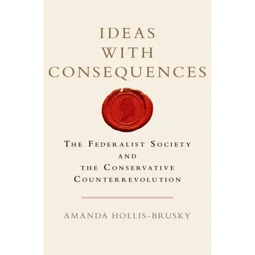 Ideas with Consequences: The Federalist Society and the Conservative Counterrevolution