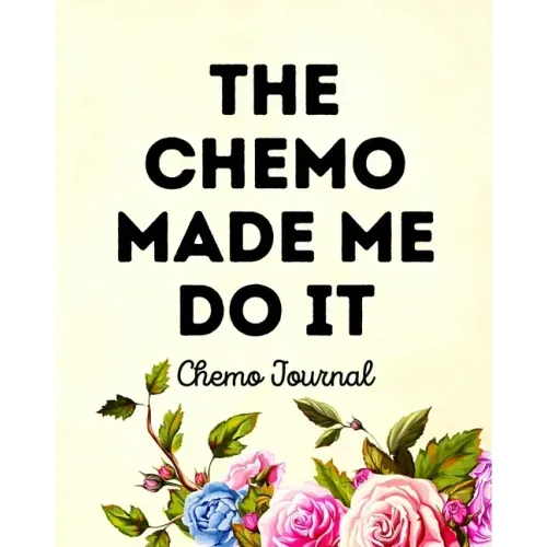 The Chemo Made Me Do It: Chemo Journal