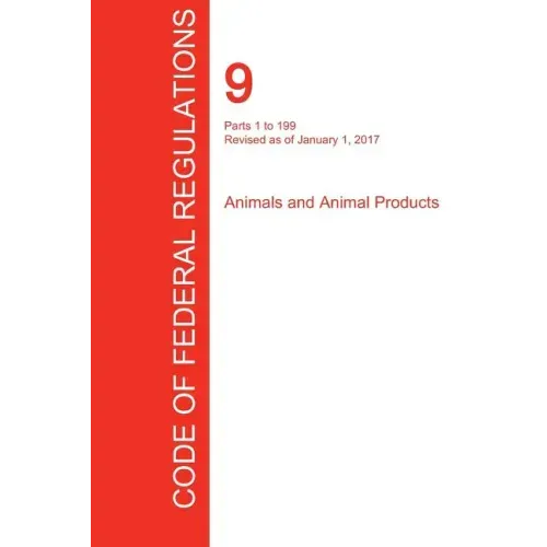 CFR 9, Parts 1 to 199, Animals and Animal Products, January 01, 2017 (Volume 1 of 2)