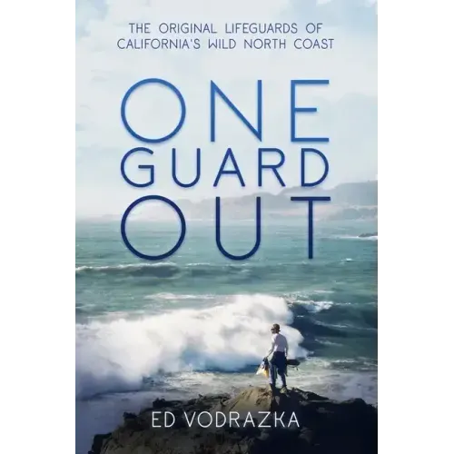 One Guard Out: The Original Lifeguards of California's Wild North Coast