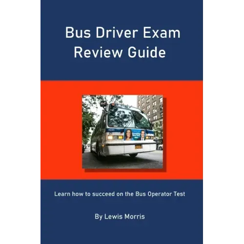 Bus Driver Exam Review Guide: Learn how to succeed on the Bus Operator Test
