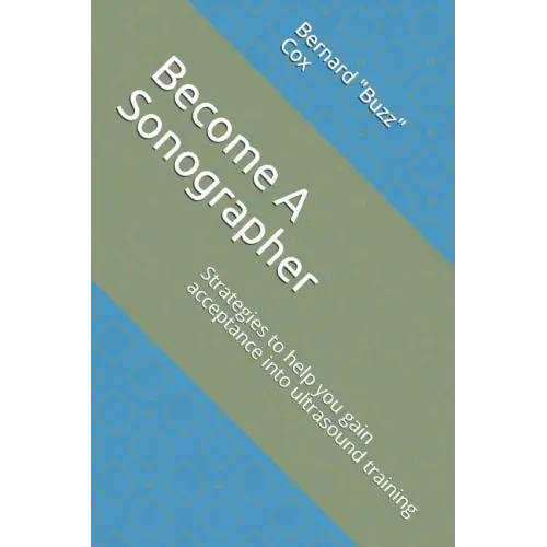 Become A Sonographer: Strategies to help you gain acceptance into ultrasound training