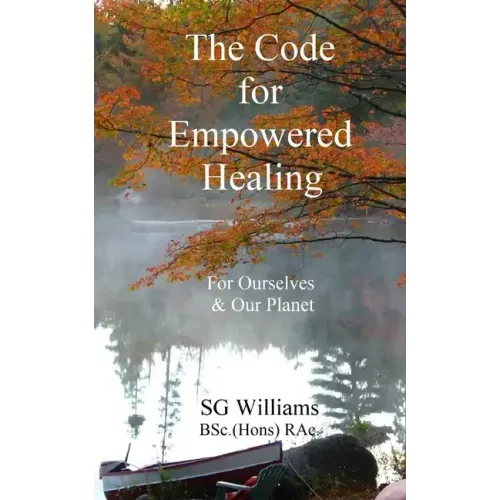 The Code for Empowered Healing: For Ourselves & Our Planet