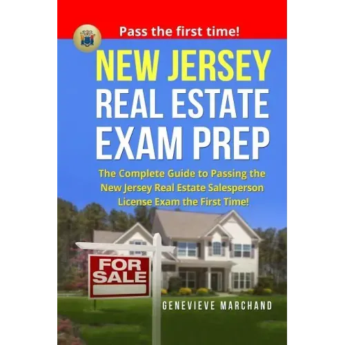 New Jersey Real Estate Exam Prep: The Complete Guide to Passing the New Jersey Real Estate Salesperson License Exam the First Time!