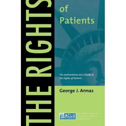 The Rights of Patients: The Authoritative ACLU Guide to the Rights of Patients, Third Edition