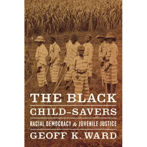 The Black Child-Savers: Racial Democracy and Juvenile Justice