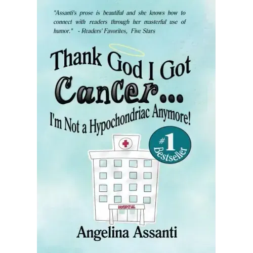 Thank God I Got Cancer...I'm Not a Hypochondriac Anymore!