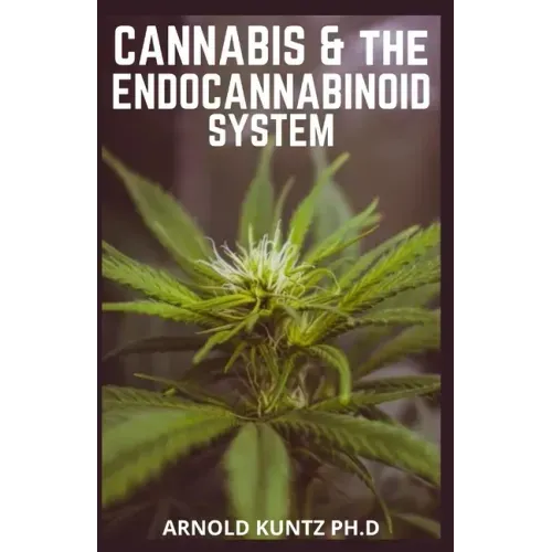 Cannabis and the Endocannabinoid System: Healing with Cannabis: How Cannabis Help Relieve Ptsd, Pain and More