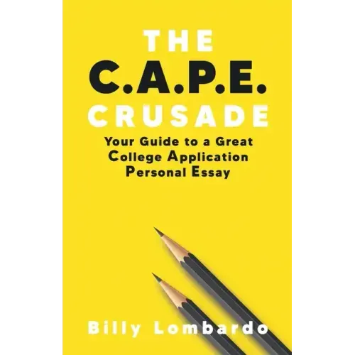 The C.A.P.E. Crusade: Your Guide to a Great College Application Personal Essay