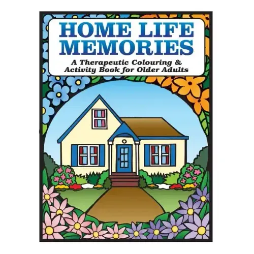 Home Life Memories: A Therapeutic Colouring & Activity Book for Older Adults