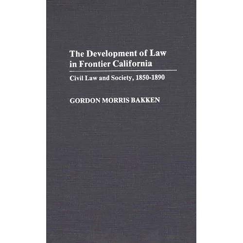 Development of Law in Frontier California: Civil Law and Society, 1850-1890