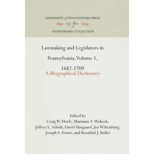 Lawmaking and Legislators in Pennsylvania, Volume 1, 1682-1709: A Biographical Dictionary - Hardcover