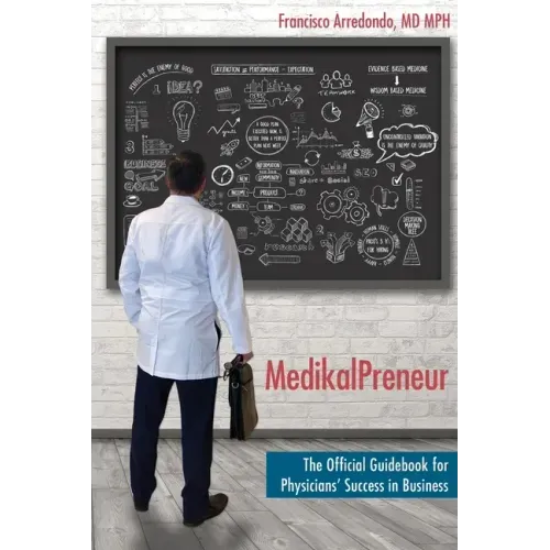 MedikalPreneur: The Official Guidebook for Physicians' Success in Business