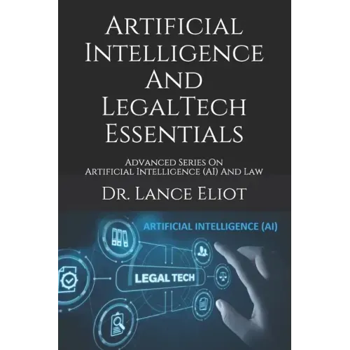 Artificial Intelligence And LegalTech Essentials: Advanced Series On Artificial Intelligence (AI) And Law