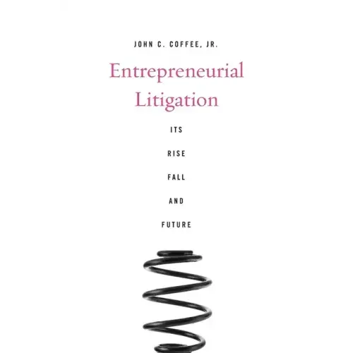 Entrepreneurial Litigation: Its Rise, Fall, and Future