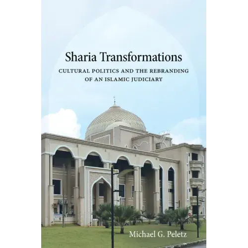 Sharia Transformations: Cultural Politics and the Rebranding of an Islamic Judiciary