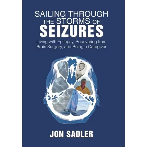 Sailing Through the Storms of Seizures: Living with Epilepsy, Recovering from Brain Surgery, and Being a Caregiver